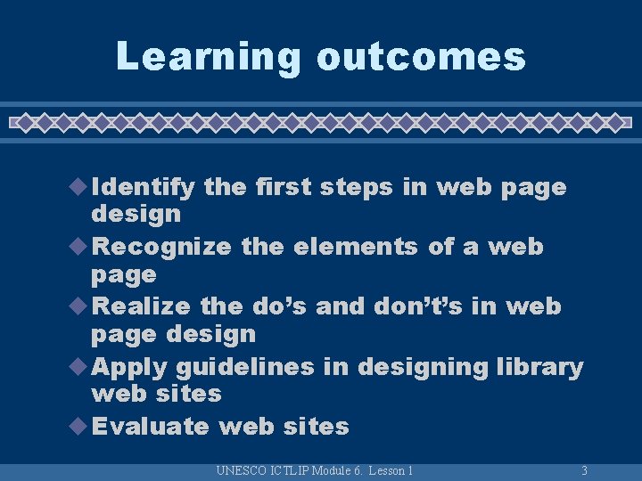 Learning outcomes u Identify the first steps in web page design u Recognize the Learning outcomes u Identify the first steps in web page design u Recognize the