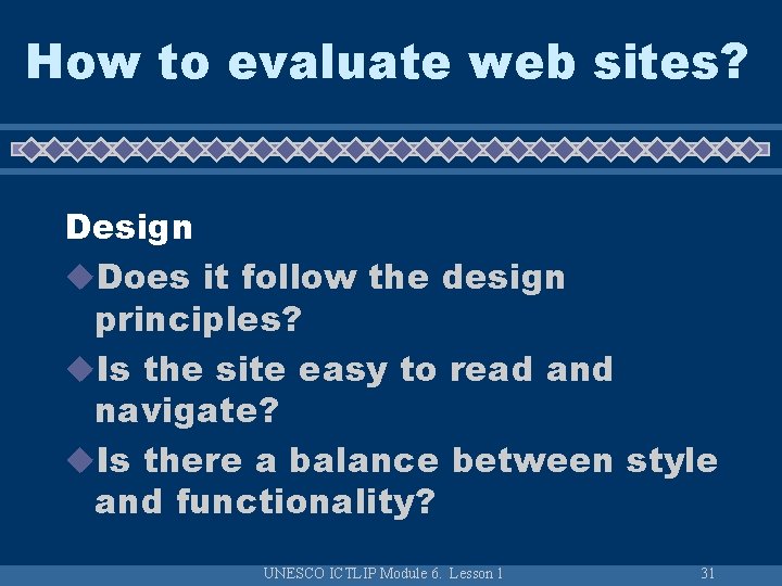 How to evaluate web sites? Design u. Does it follow the design principles? u. How to evaluate web sites? Design u. Does it follow the design principles? u.