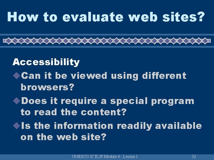 How to evaluate web sites? Accessibility u. Can it be viewed using different browsers? How to evaluate web sites? Accessibility u. Can it be viewed using different browsers?