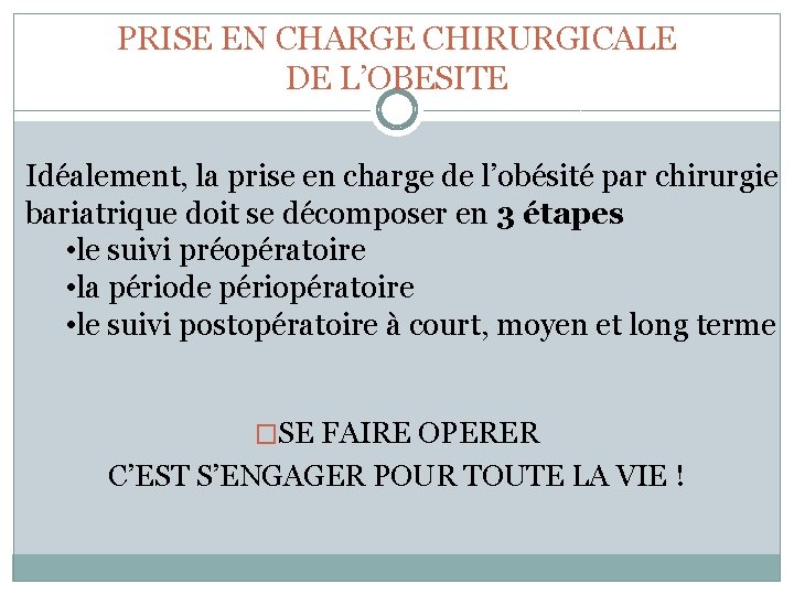 PRISE EN CHARGE CHIRURGICALE DE L’OBESITE Idéalement, la prise en charge de l’obésité par