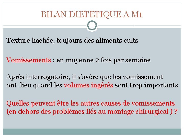 BILAN DIETETIQUE A M 1 Texture hachée, toujours des aliments cuits Vomissements : en