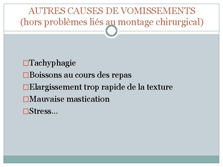 AUTRES CAUSES DE VOMISSEMENTS (hors problèmes liés au montage chirurgical) �Tachyphagie �Boissons au cours