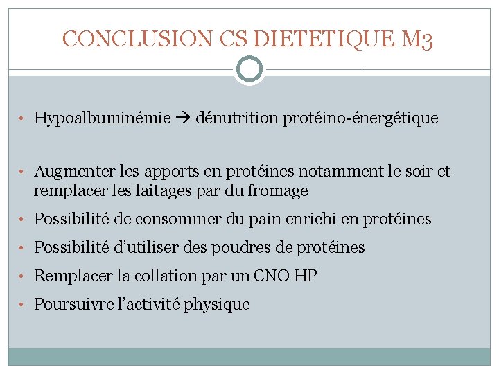 CONCLUSION CS DIETETIQUE M 3 • Hypoalbuminémie dénutrition protéino-énergétique • Augmenter les apports en