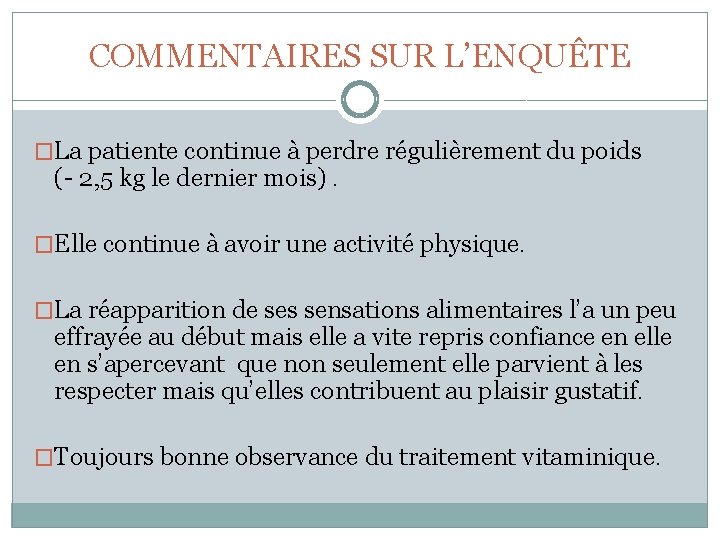 COMMENTAIRES SUR L’ENQUÊTE �La patiente continue à perdre régulièrement du poids (- 2, 5