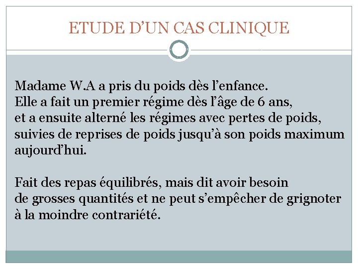 ETUDE D’UN CAS CLINIQUE Madame W. A a pris du poids dès l’enfance. Elle