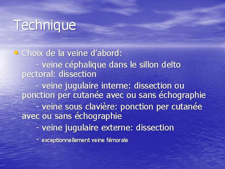 Technique • Choix de la veine d’abord: - veine céphalique dans le sillon delto