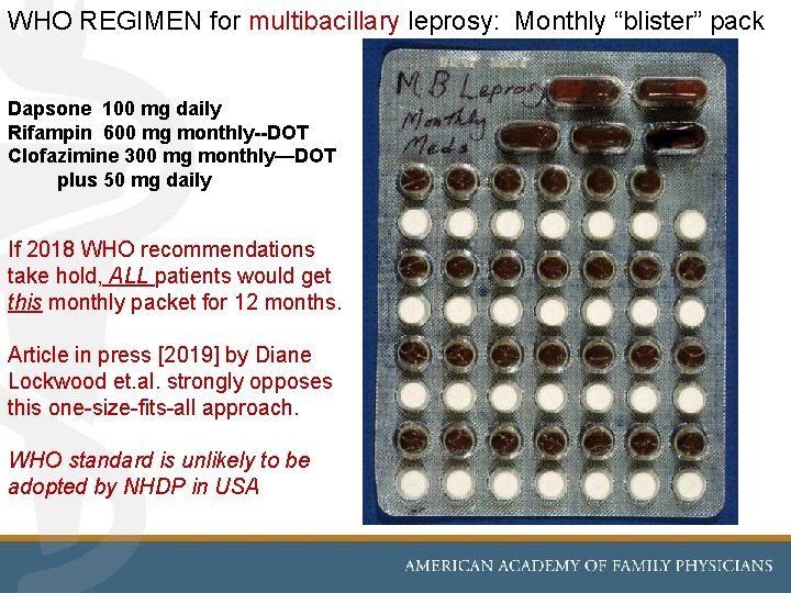 WHO REGIMEN for multibacillary leprosy: Monthly “blister” pack Dapsone 100 mg daily Rifampin 600