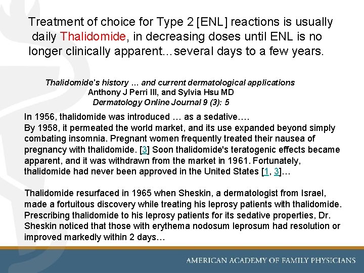 Treatment of choice for Type 2 [ENL] reactions is usually daily Thalidomide, in decreasing