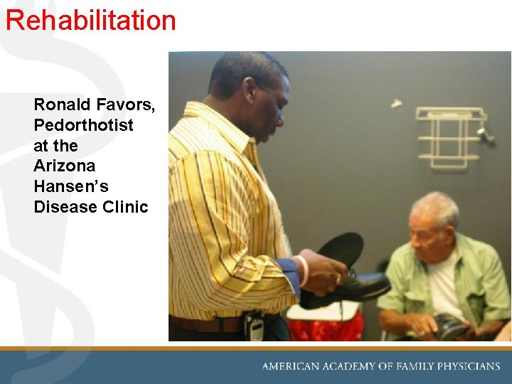 Rehabilitation Ronald Favors, Pedorthotist at the Arizona Hansen’s Disease Clinic 