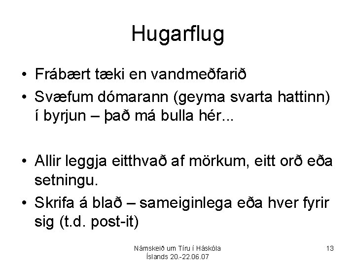 Hugarflug • Frábært tæki en vandmeðfarið • Svæfum dómarann (geyma svarta hattinn) í byrjun