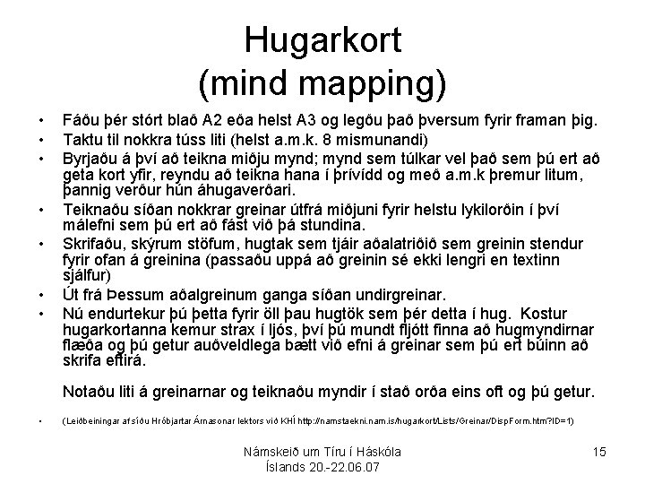 Hugarkort (mind mapping) • • Fáðu þér stórt blað A 2 eða helst A