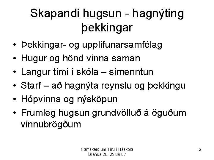 Skapandi hugsun - hagnýting þekkingar • • • Þekkingar- og upplifunarsamfélag Hugur og hönd