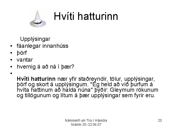 Hvíti hatturinn • • • Upplýsingar fáanlegar innanhúss þörf vantar hvernig á að ná