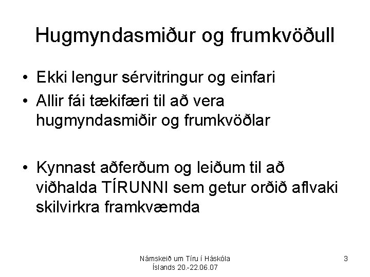Hugmyndasmiður og frumkvöðull • Ekki lengur sérvitringur og einfari • Allir fái tækifæri til