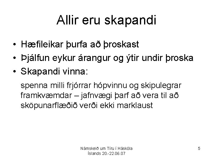 Allir eru skapandi • Hæfileikar þurfa að þroskast • Þjálfun eykur árangur og ýtir