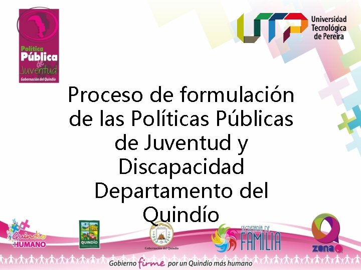 Proceso de formulación de las Políticas Públicas de Juventud y Discapacidad Departamento del Quindío