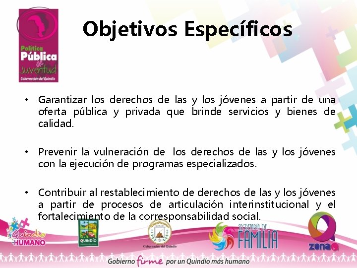 Objetivos Específicos • Garantizar los derechos de las y los jóvenes a partir de