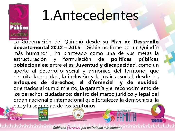 1. Antecedentes La Gobernación del Quindío desde su Plan de Desarrollo departamental 2012 –