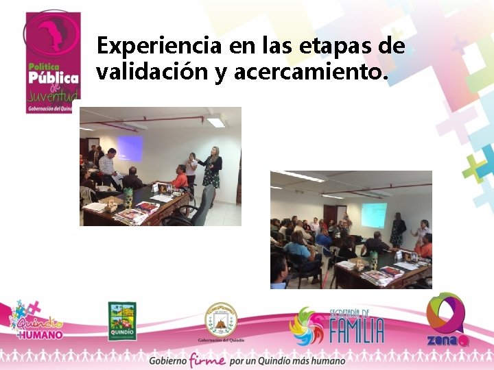 Experiencia en las etapas de validación y acercamiento. 