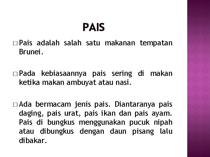 PAIS � Pais adalah satu makanan tempatan Brunei. � Pada kebiasaannya pais sering di