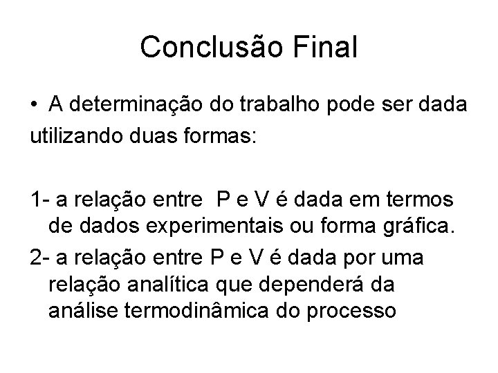 Conclusão Final • A determinação do trabalho pode ser dada utilizando duas formas: 1