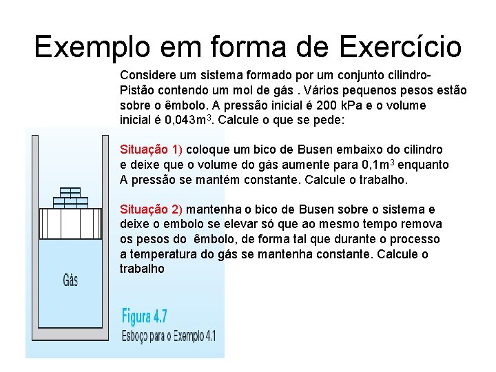 Exemplo em forma de Exercício Considere um sistema formado por um conjunto cilindro. Pistão