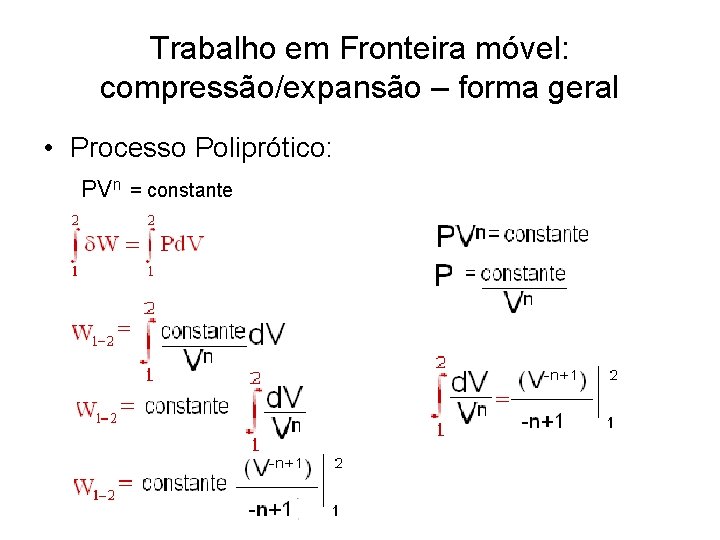 Trabalho em Fronteira móvel: compressão/expansão – forma geral • Processo Poliprótico: PVn = constante