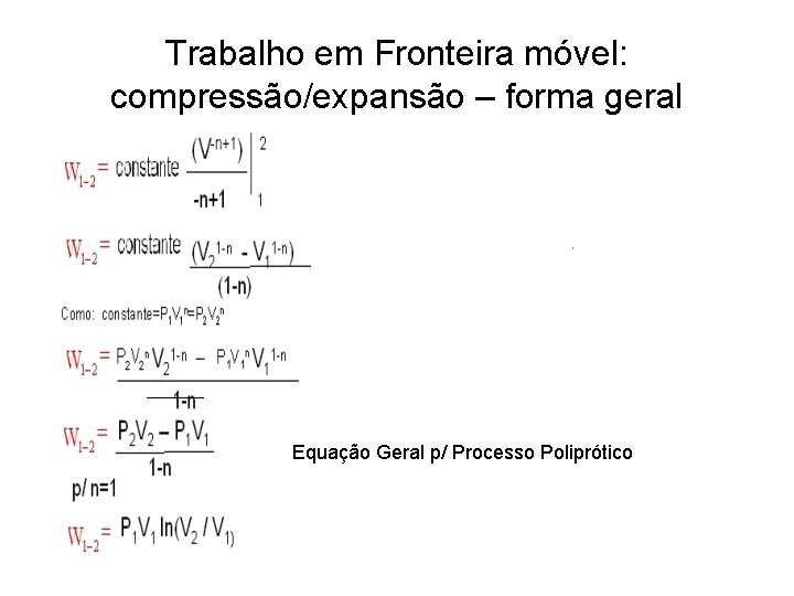 Trabalho em Fronteira móvel: compressão/expansão – forma geral Equação Geral p/ Processo Poliprótico 