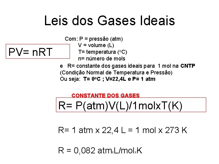 Leis dos Gases Ideais PV= n. RT Com: P = pressão (atm) V =