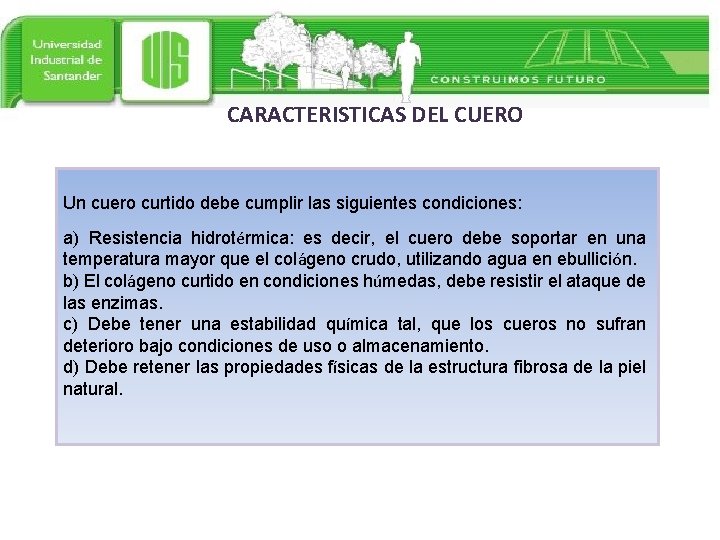 CARACTERISTICAS DEL CUERO Un cuero curtido debe cumplir las siguientes condiciones: a) Resistencia hidrotérmica: