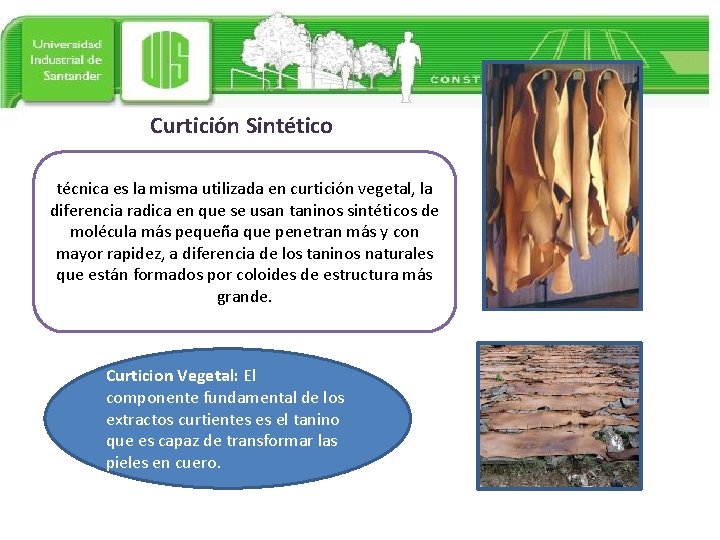 Curtición Sintético técnica es la misma utilizada en curtición vegetal, la diferencia radica en