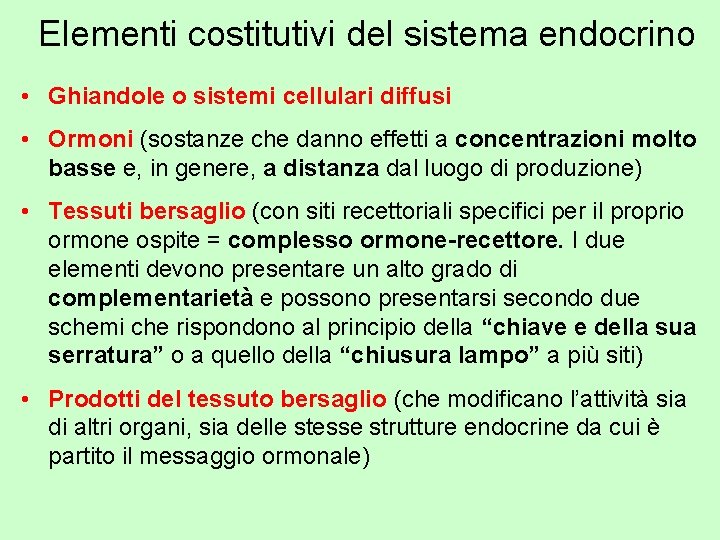 Elementi costitutivi del sistema endocrino • Ghiandole o sistemi cellulari diffusi • Ormoni (sostanze