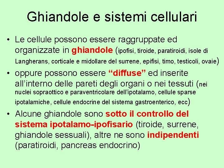Ghiandole e sistemi cellulari • Le cellule possono essere raggruppate ed organizzate in ghiandole