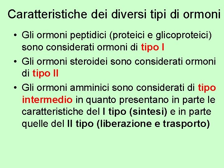 Caratteristiche dei diversi tipi di ormoni • Gli ormoni peptidici (proteici e glicoproteici) sono