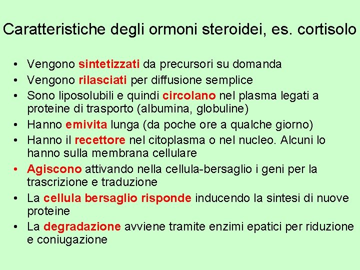 Caratteristiche degli ormoni steroidei, es. cortisolo • Vengono sintetizzati da precursori su domanda •