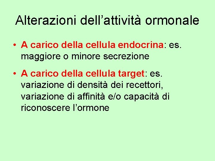 Alterazioni dell’attività ormonale • A carico della cellula endocrina: es. maggiore o minore secrezione