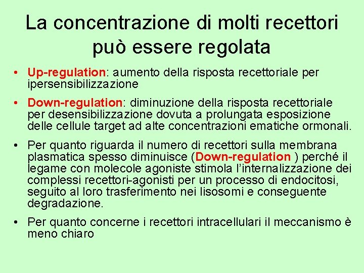 La concentrazione di molti recettori può essere regolata • Up-regulation: aumento della risposta recettoriale