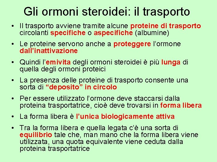 Gli ormoni steroidei: il trasporto • Il trasporto avviene tramite alcune proteine di trasporto