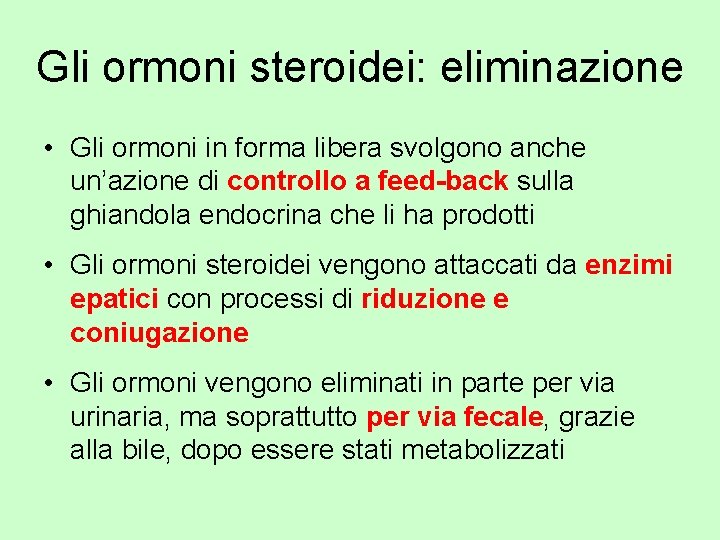 Gli ormoni steroidei: eliminazione • Gli ormoni in forma libera svolgono anche un’azione di