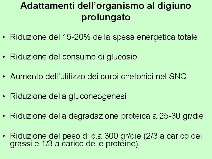 Adattamenti dell’organismo al digiuno prolungato • Riduzione del 15 -20% della spesa energetica totale