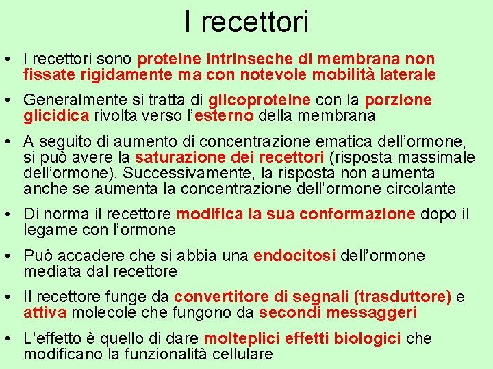 I recettori • I recettori sono proteine intrinseche di membrana non fissate rigidamente ma