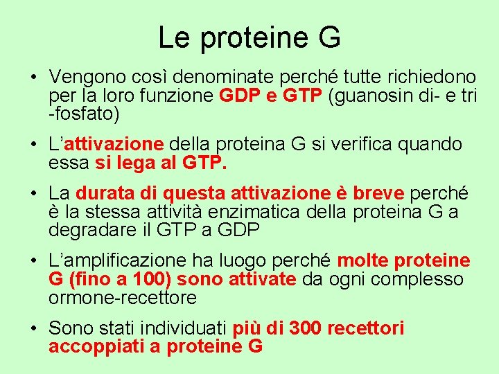 Le proteine G • Vengono così denominate perché tutte richiedono per la loro funzione