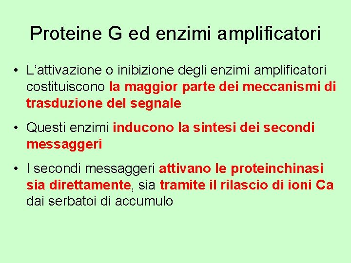 Proteine G ed enzimi amplificatori • L’attivazione o inibizione degli enzimi amplificatori costituiscono la