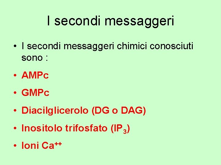 I secondi messaggeri • I secondi messaggeri chimici conosciuti sono : • AMPc •