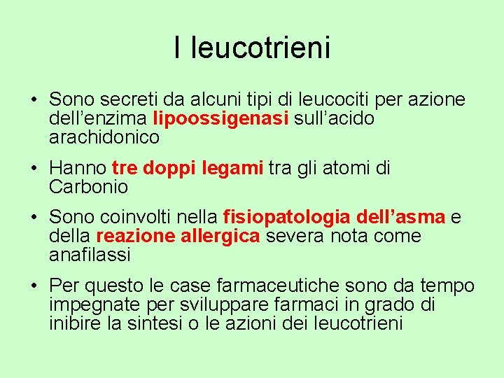 I leucotrieni • Sono secreti da alcuni tipi di leucociti per azione dell’enzima lipoossigenasi