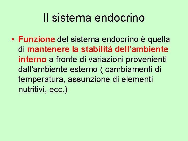 Il sistema endocrino • Funzione del sistema endocrino è quella di mantenere la stabilità