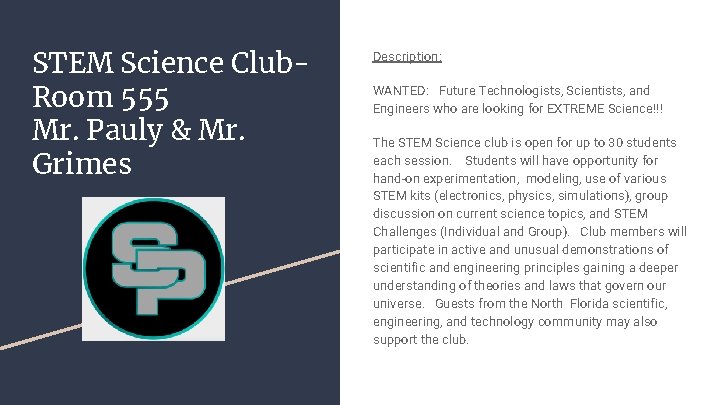 STEM Science Club. Room 555 Mr. Pauly & Mr. Grimes Description: WANTED: Future Technologists,
