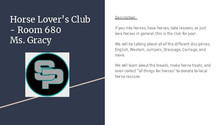 Horse Lover’s Club - Room 680 Ms. Gracy Description: If you ride horses, have
