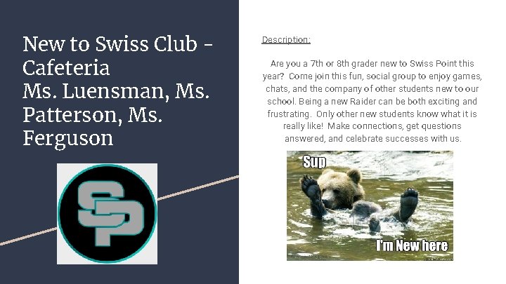 New to Swiss Club Cafeteria Ms. Luensman, Ms. Patterson, Ms. Ferguson Description: Are you