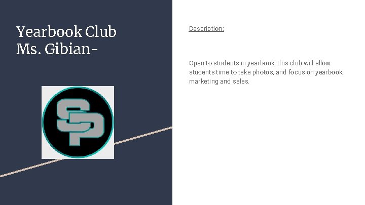 Yearbook Club Ms. Gibian- Description: Open to students in yearbook, this club will allow